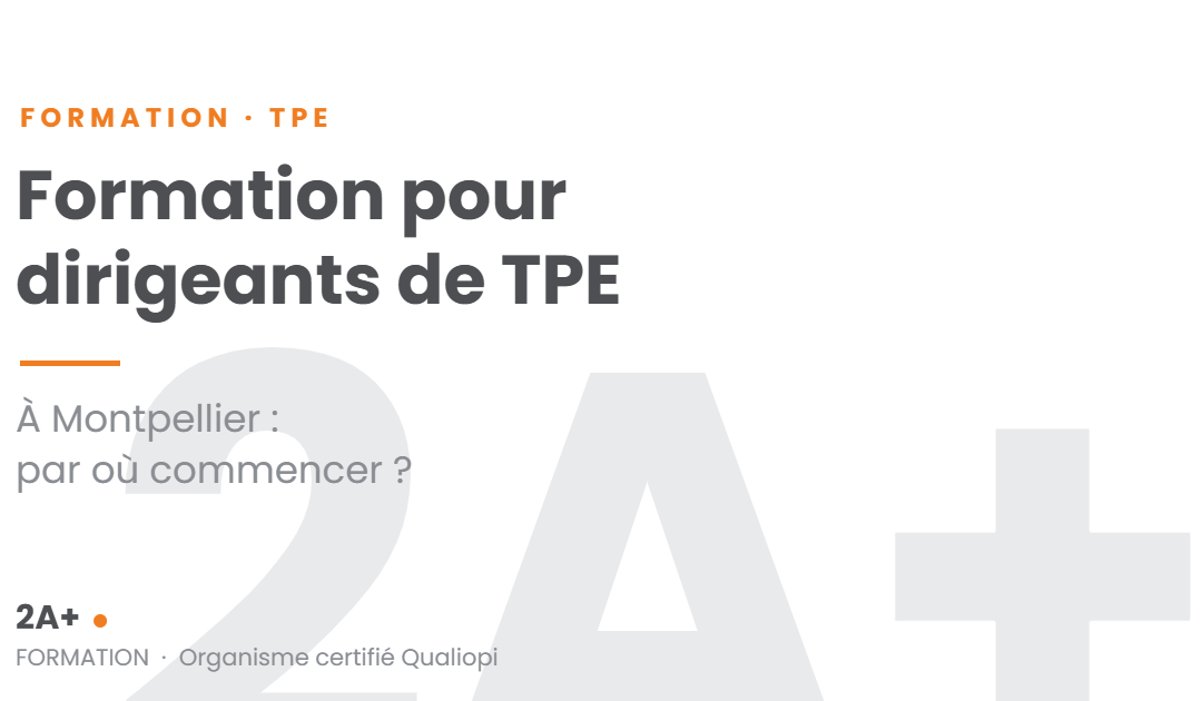 Visuel de l'article : Formation professionnelle pour dirigeants de TPE à Montpellier, par où commencer - 2APlus Formation